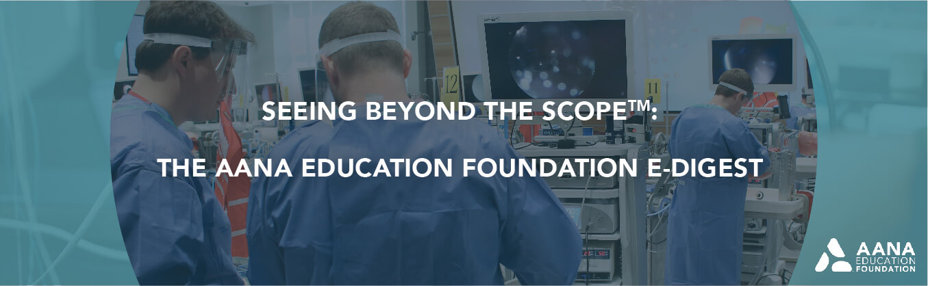 Seeing Beyond the Scope: The AANA Education Foundation E-Digest